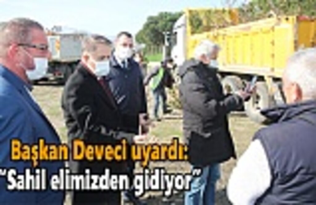 Başkan Deveci uyardı: “Sahil elimizden gidiyor”