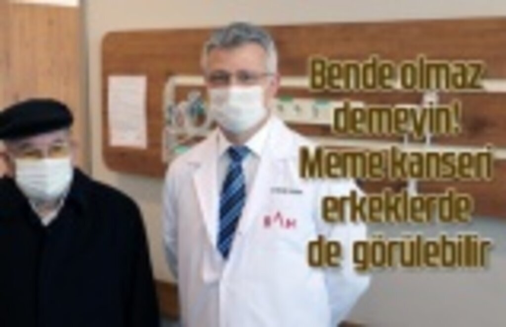 Bende olmaz demeyin! Meme kanseri erkeklerde de görülebilir