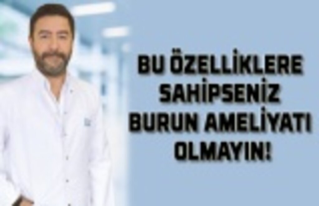 Bu özelliklere sahipseniz burun ameliyatı olmayın!