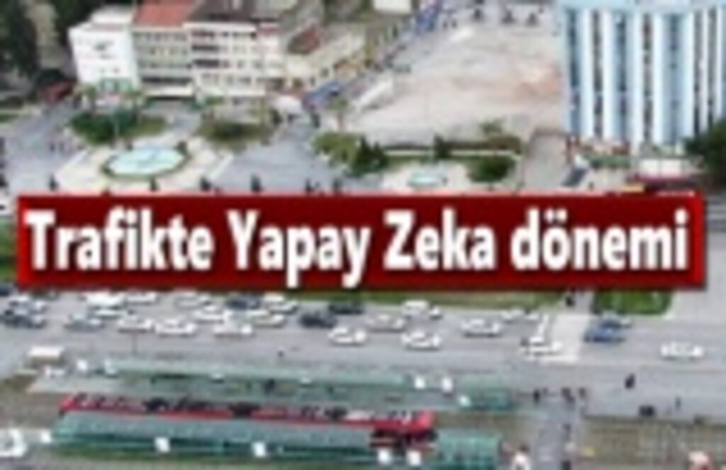 Büyükşehir'den Trafikte Yapay Zeka Dönemi
