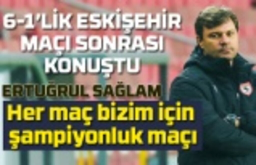 Ertuğrul Sağlam: Kaldı 11 maç