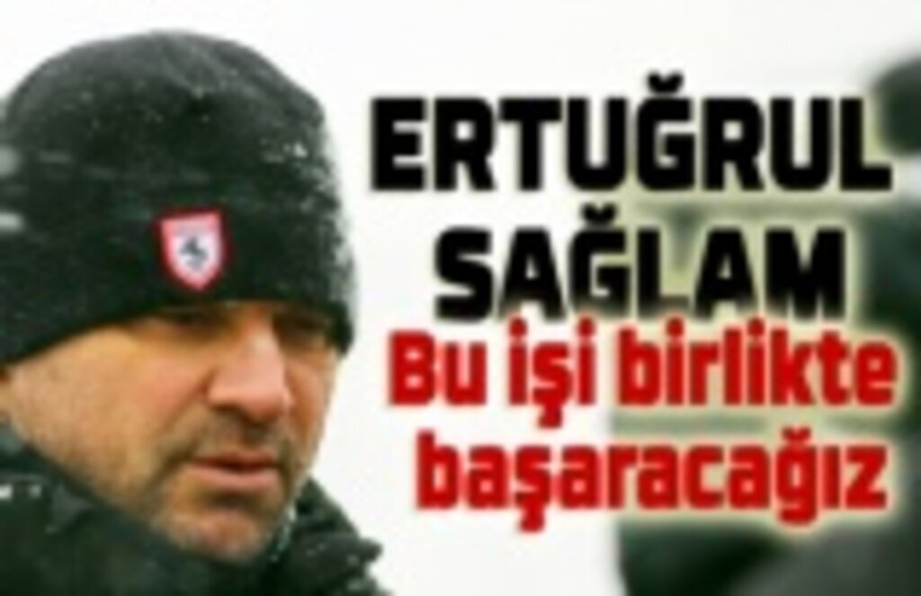 Ertuğrul Sağlam: Samsunspor'u süper lige taşıyacağız