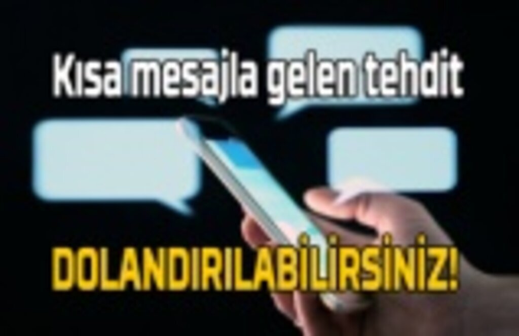 Gelen kısa mesajlara dikkat! dolandırılabilirsiniz