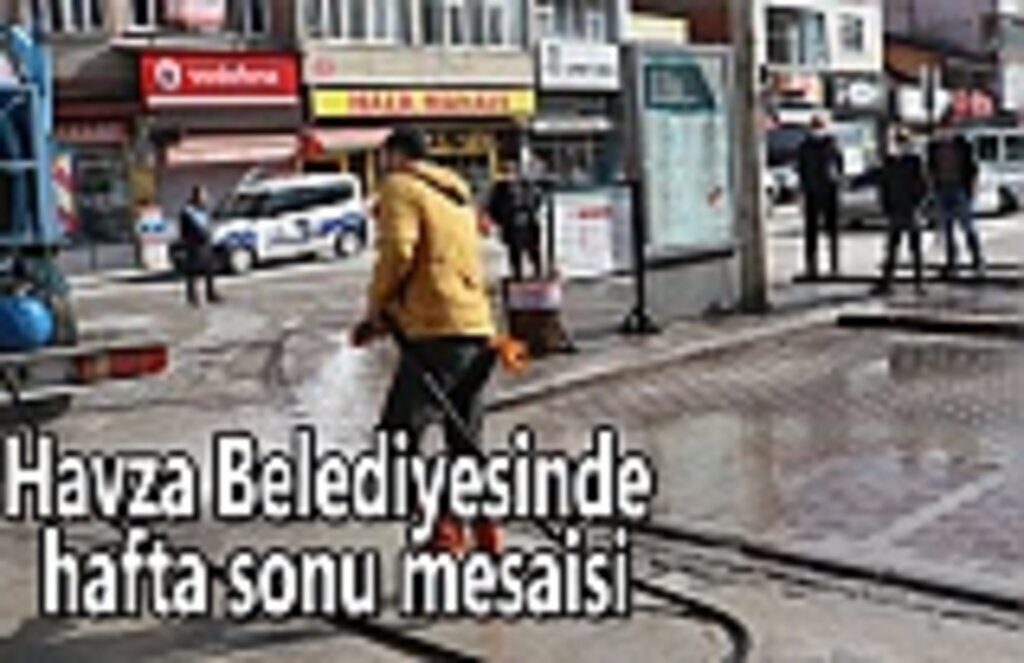 Havza Belediyesinde hafta sonu mesaisi