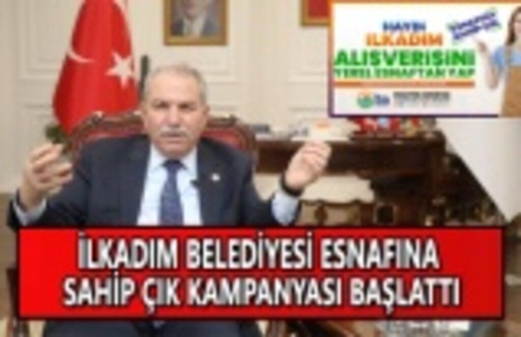 İlkadım Belediyesi esnafına sahip çık kampanyası başlattı