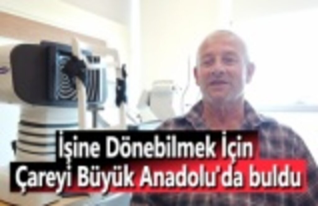 İşine Dönebilmek İçin Çareyi Büyük Anadolu'da buldu