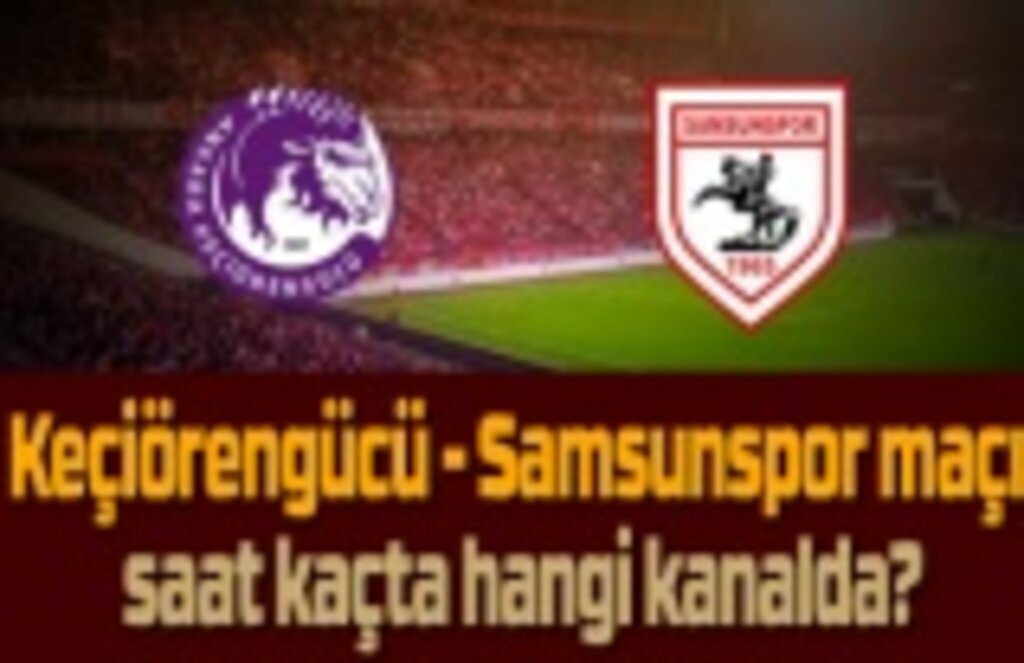 Keçiörengücü - Samsunspor maçı saat kaçta hangi kanalda?