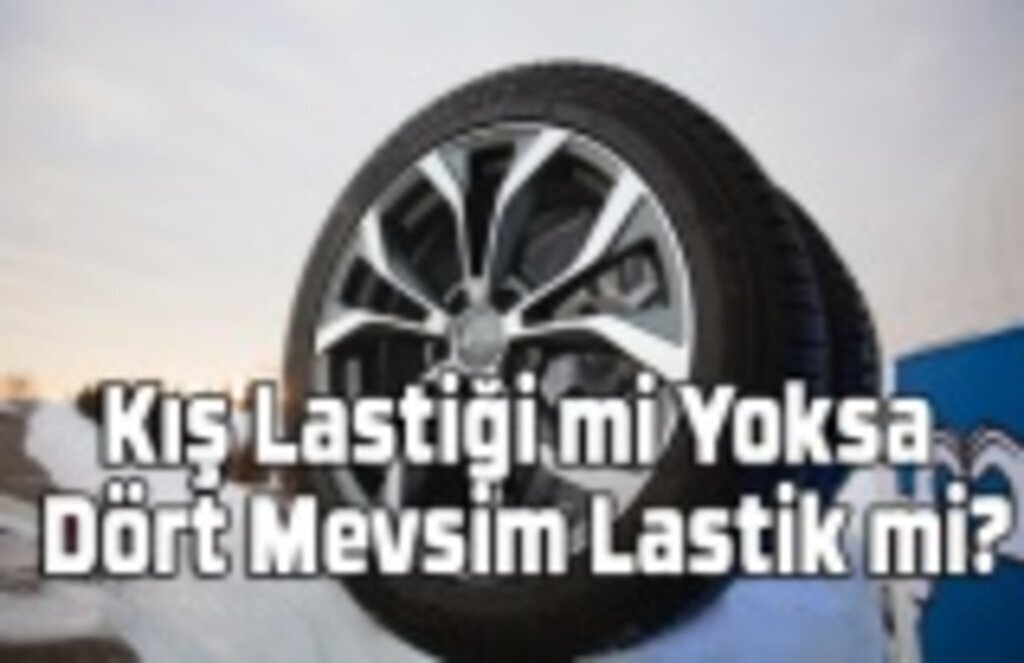 Kış Lastiği mi Yoksa Dört Mevsim Lastik mi? Aracıma hangi lastik takmalıyım