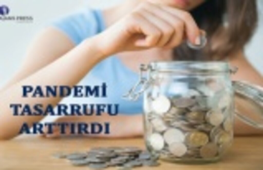 Pandemi tasarrufu arttırdı