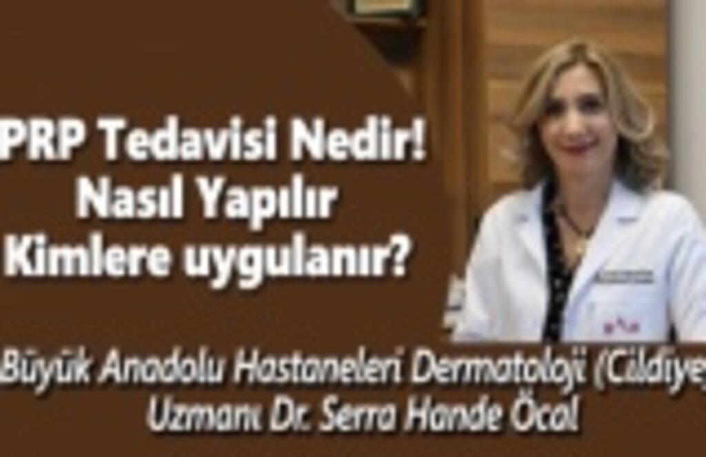 PRP Tedavisi Nedir, Nasıl Yapılır, Kimlere uygulanır?