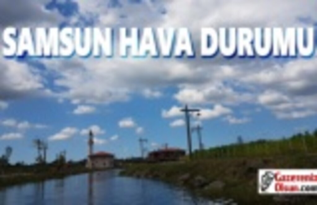Samsun'da Bugün Bahar Havası Olacak