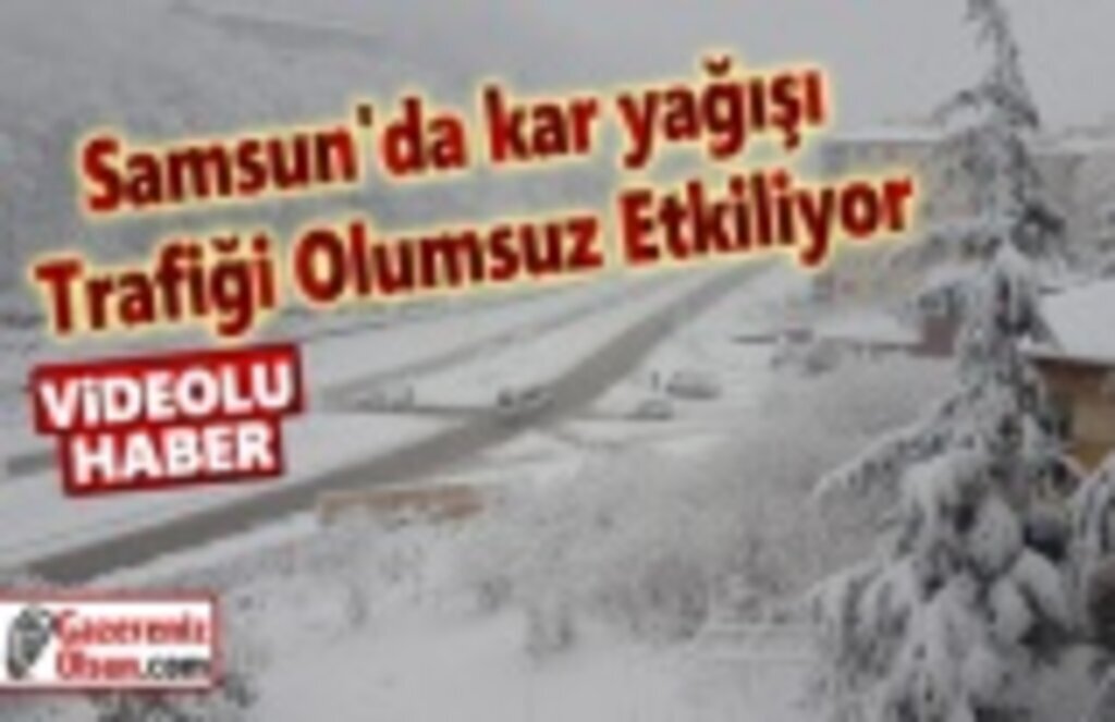 Samsun'da kar yağışı Trafiği Olumsuz Etkiliyor, Samsun'da kar yollar kapattı