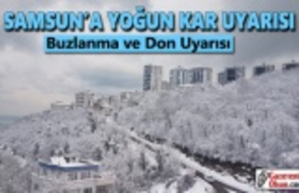 Samsun'da yoğun kar uyarısı , Samsun'a Buzlanma ve don uyarısı