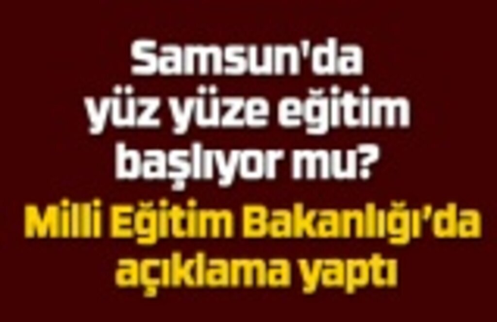 Samsun'da yüz yüze eğitim başlıyor mu?