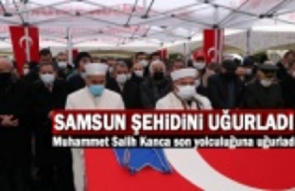 Samsun, Gara'da Şehit Edilen Muhammet Salih Kanca'yı son yolculuğuna uğurladı
