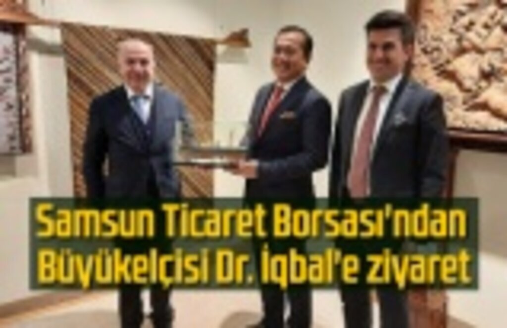Samsun Ticaret Borsası'ndan Büyükelçisi Dr. İqbal'e ziyaret