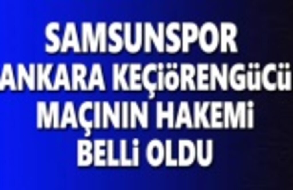 Samsunspor Ankara Keçiörengücü Hakemi Belli Oldu