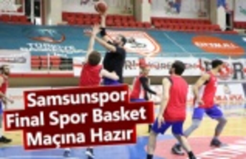 Samsunspor, Final Spor Basket Maçına Hazır