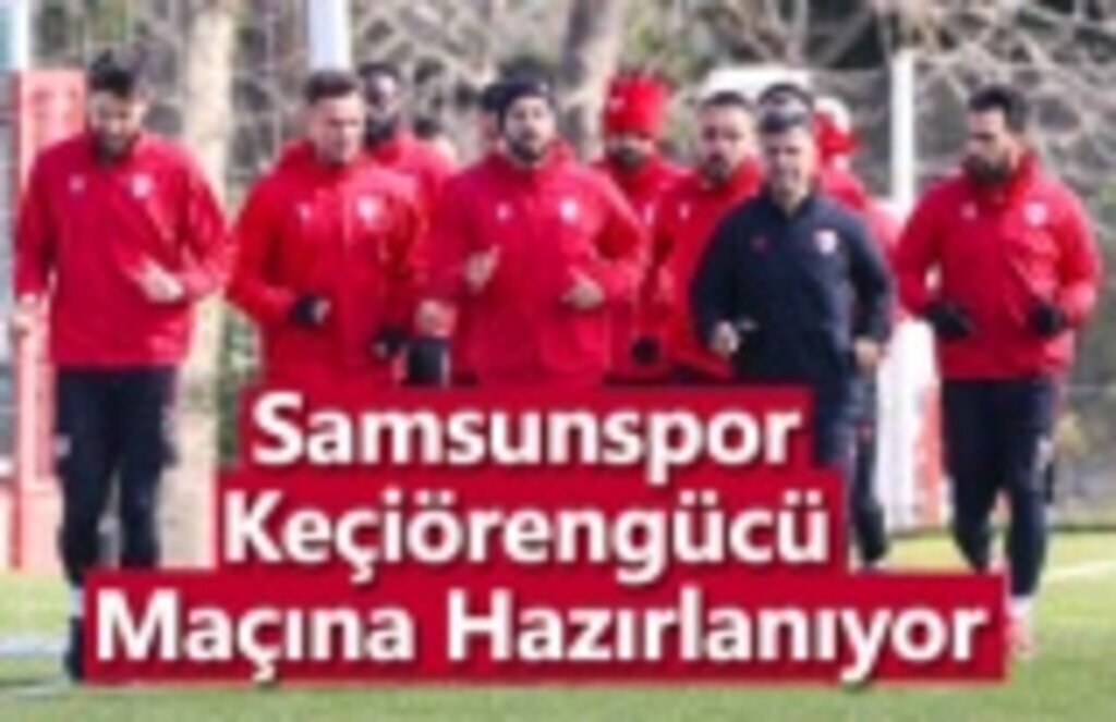 Samsunspor Keçiörengücü Maçına Hazırlanıyor