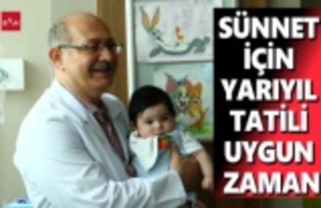 Sünnet için yarıyıl tatili uygun zaman
