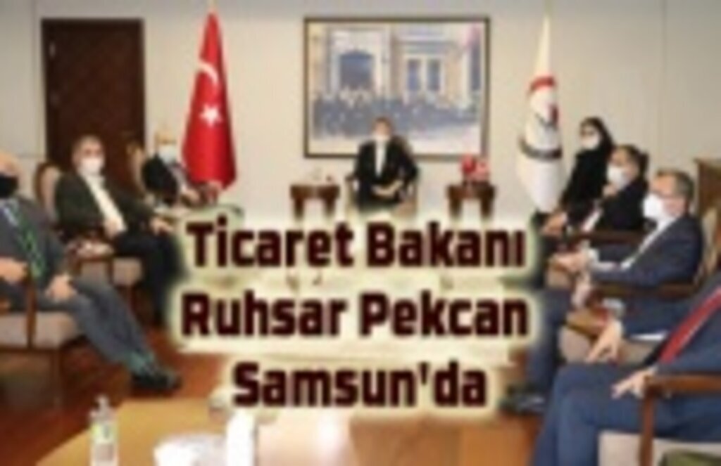 Ticaret Bakanı Ruhsar Pekcan Samsun'da
