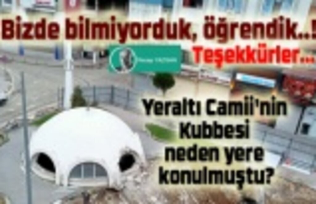 Yeraltı Camii'nin Kubbesi neden yere konulmuştu?