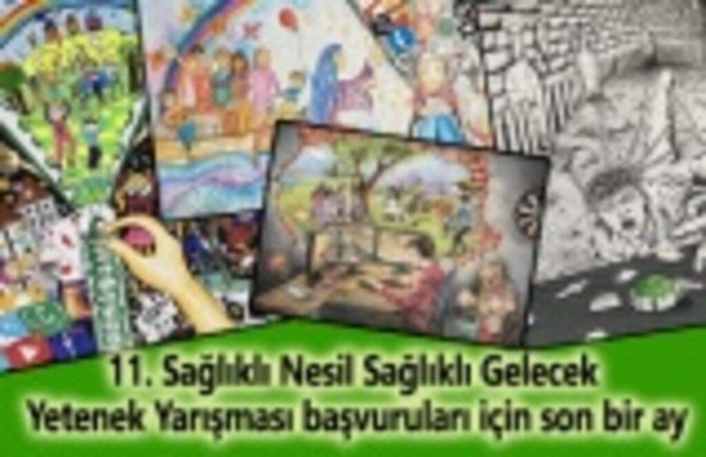 11. Sağlıklı Nesil Sağlıklı Gelecek Yetenek Yarışması başvuruları için son bir ay