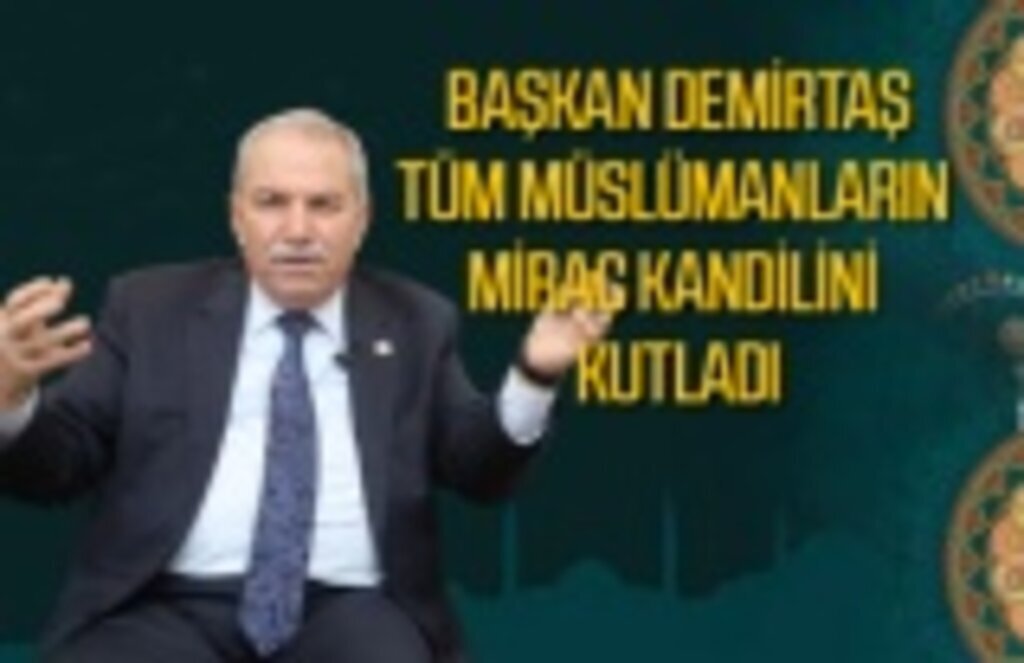 Başkan Demirtaş'tan Miraç Kandili Mesajı - İlkadım Haber