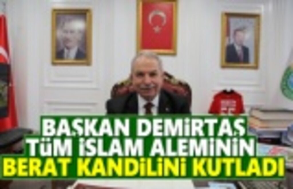 Başkan Demirtaş, Tüm İslâm Aleminin Berat Kandilini Kutladı