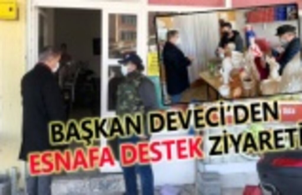 Başkan Deveci’den esnafa destek ziyareti