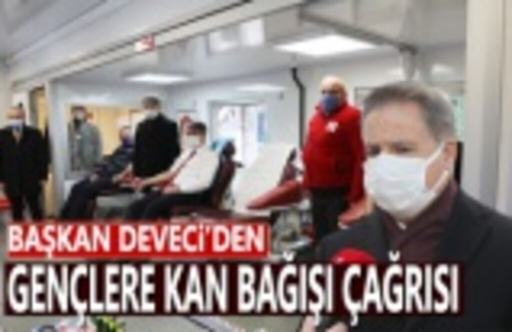 Başkan Deveci’den gençlere kan bağışı çağrısı