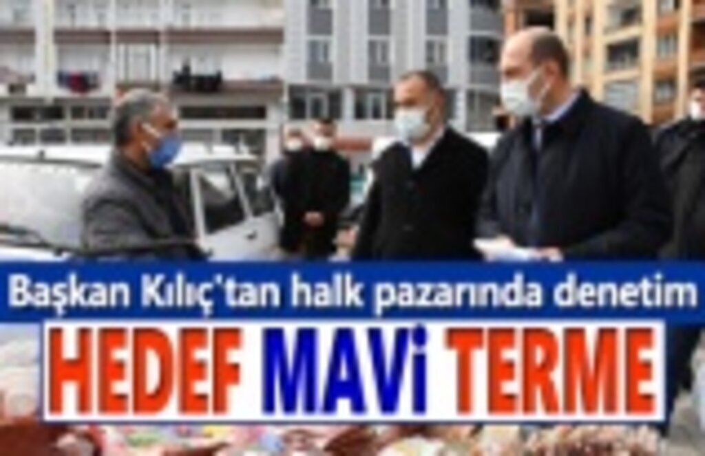 Başkan Kılıç'tan halk pazarında denetim