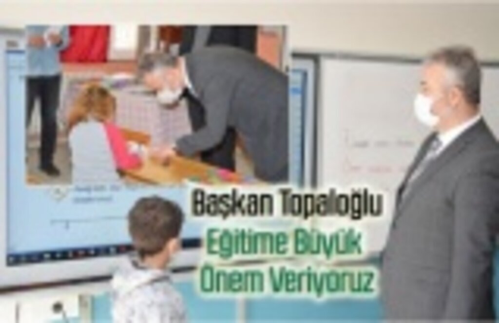 Başkan Topaloğlu: Eğitime Büyük Önem Veriyoruz