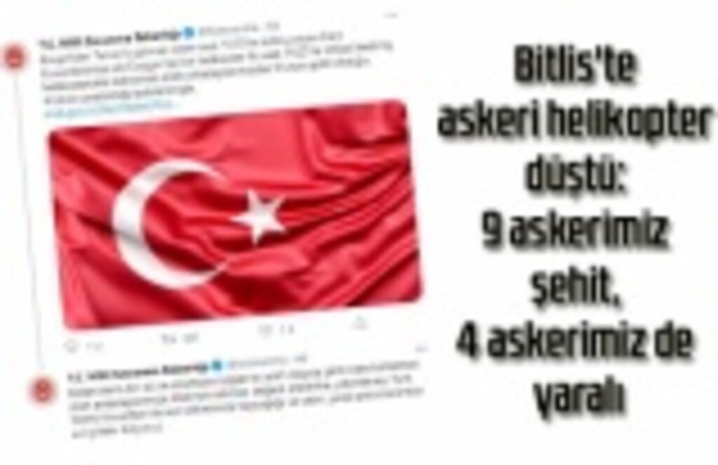 Bitlis'te askeri helikopter düştü: 9 askerimiz şehit, 4 askerimiz de yaralı