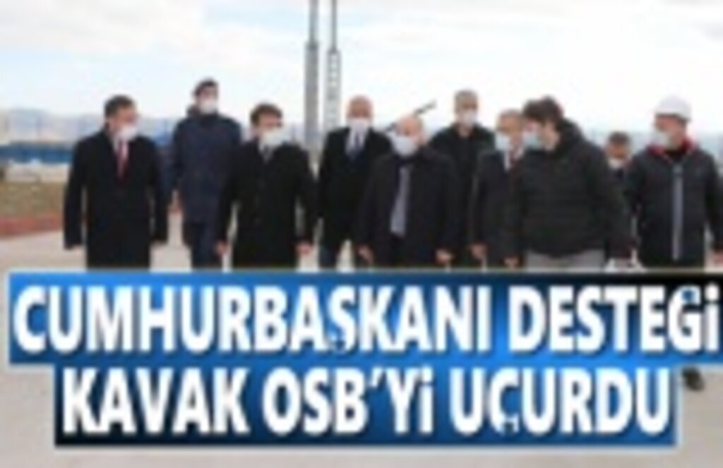Cumhurbaşkanı Desteği Kavak OSB'yi Uçurdu