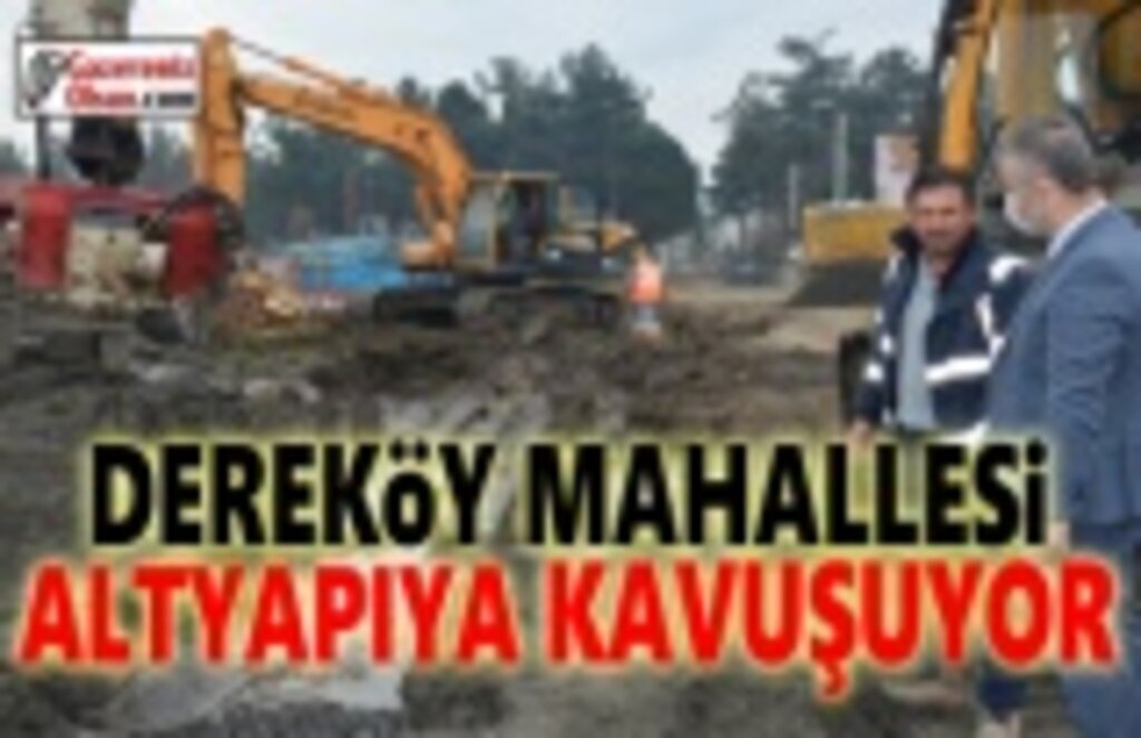 Dereköy Mahallesi Altyapıya Kavuşuyor
