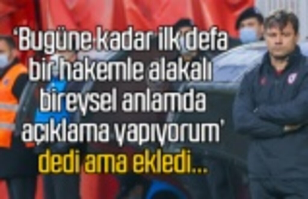 Ertuğrul Sağlam: Hakem maçın önüne geçti ve kötü bir yönetim gösterdi