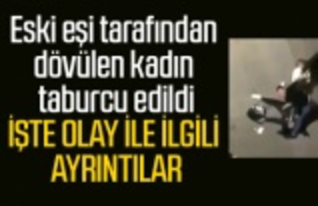 Eski eşi tarafından dövülen kadın taburcu edildi, Samsun Haber