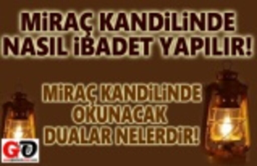 Miraç Kandilinde okunacak dualar! 10 Mart Miraç Kandili Gecesi Nasıl İbadet Yapmalıyız!