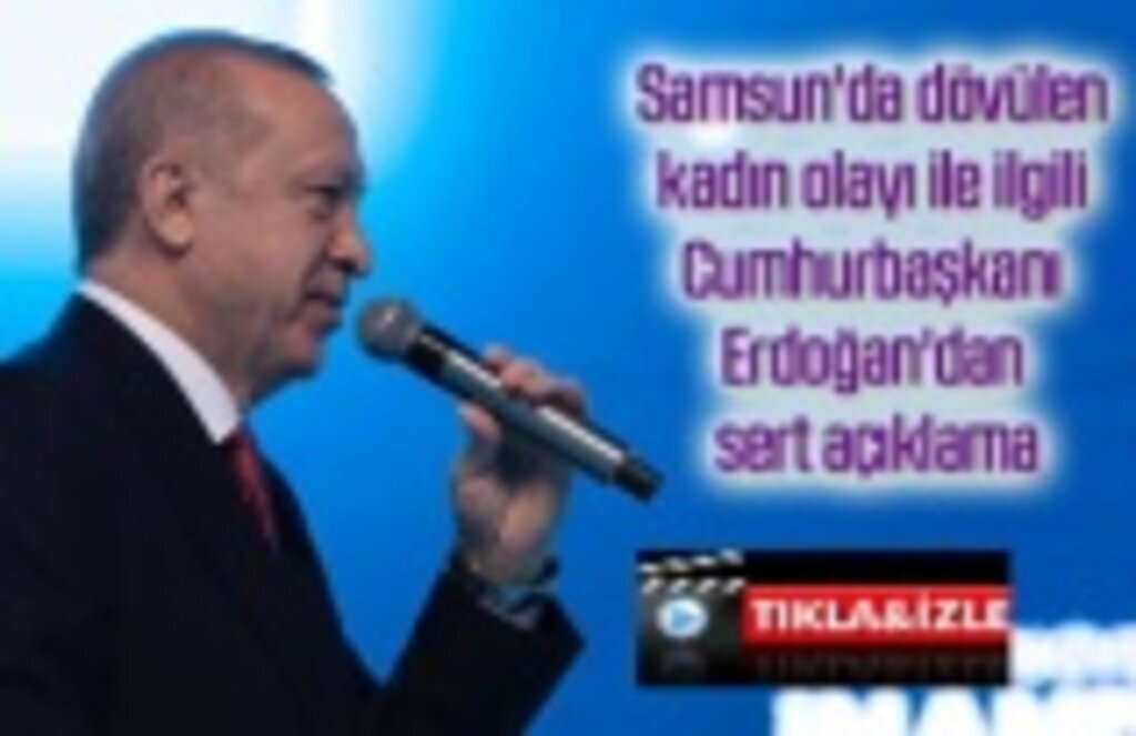 Samsun'da dövülen kadın olayı ile ilgili Cumhurbaşkanı Erdoğan'dan sert açıklama