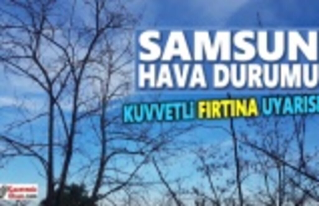 Samsun'da Kuvvetli Fırtına ve Sağanak Yağış Uyarısı