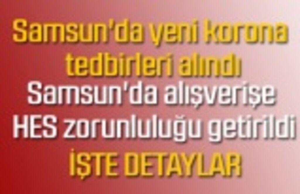 Samsun'da yeni korona tedbirleri alındı, HES kodu zorunluluğu geldi
