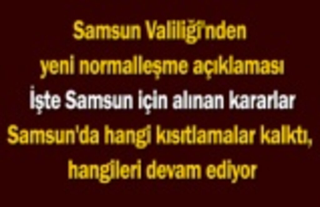 Samsun Valiliği'nden son dakika açıklama, Samsun'da hangi kısıtlamalar kalktı, hangileri devam ediyor