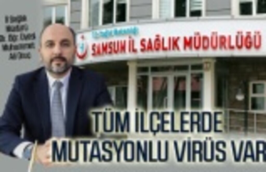 Samsun’da vakalar neden artıyor? Mutasyonlu virüs nasıl yayılıyor?