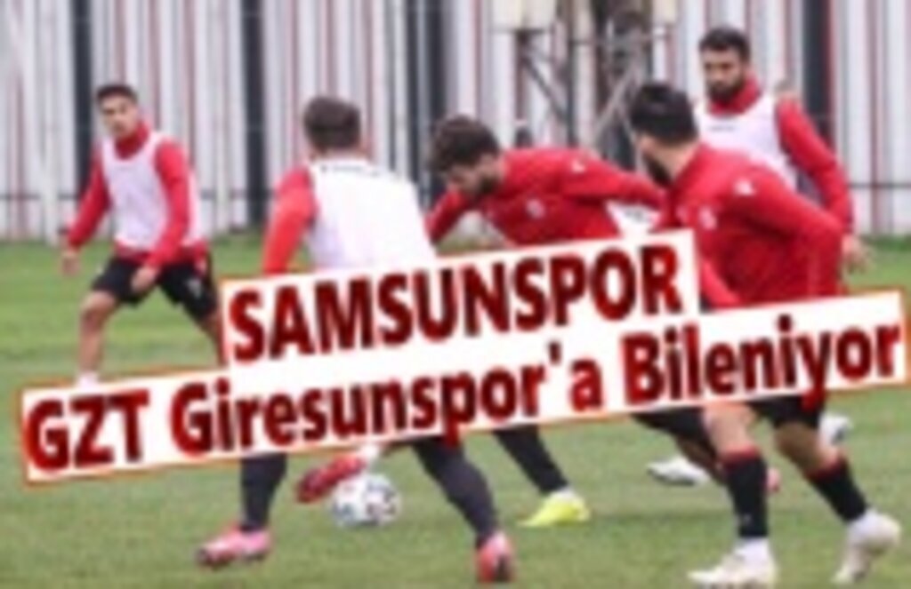 Samsunspor, GZT Giresunspor'a Bileniyor