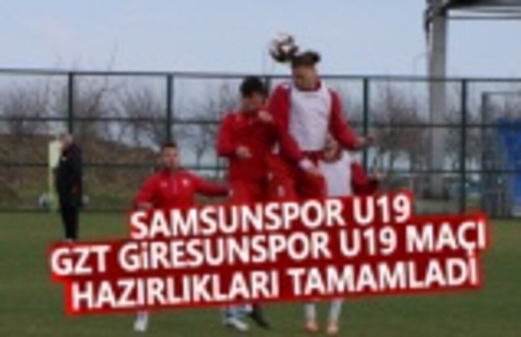 Samsunspor U19, GZT Giresunspor U19 Maçı Hazırlıkları Tamamlandı