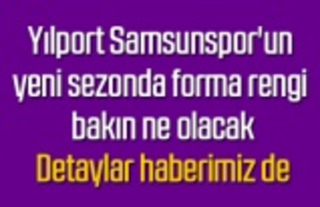 Samsunspor'un yeni sezonda alternatif forma rengi bakın ne olacak