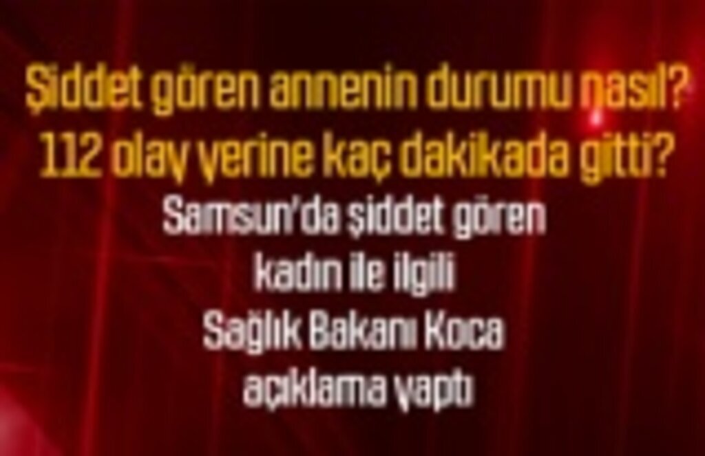 Şiddet gören kadın ile ilgili Sağlık Bakanı Koca'dan detaylı açıklama