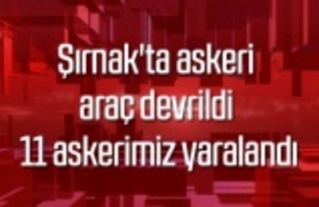 Şırnak'ta askeri araç devrildi