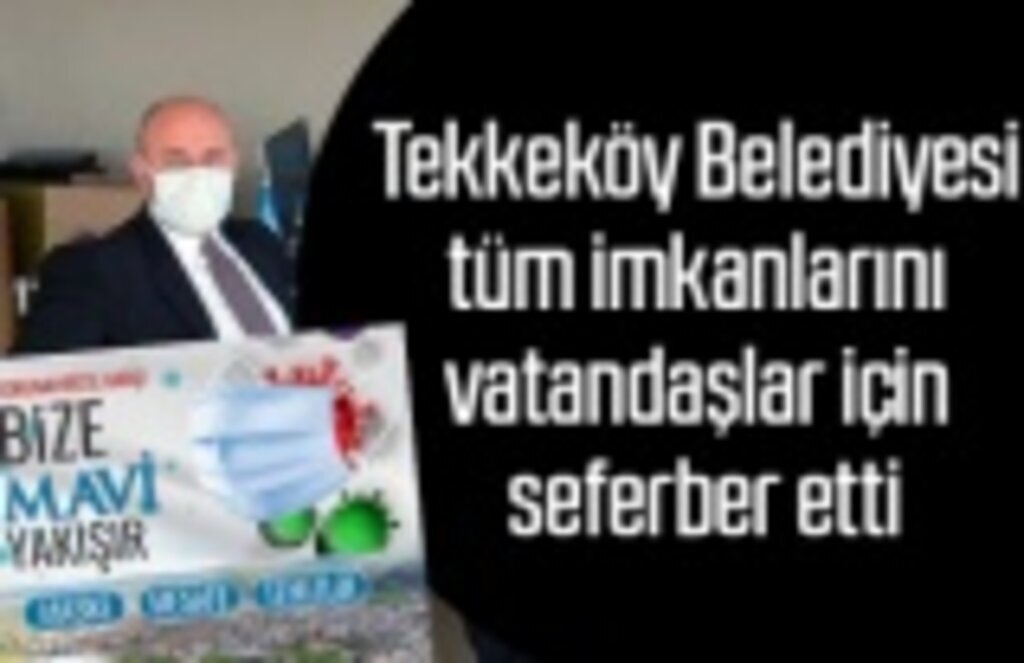 Tekkeköy Belediyesi tüm imkanlarını vatandaşlar için seferber etti